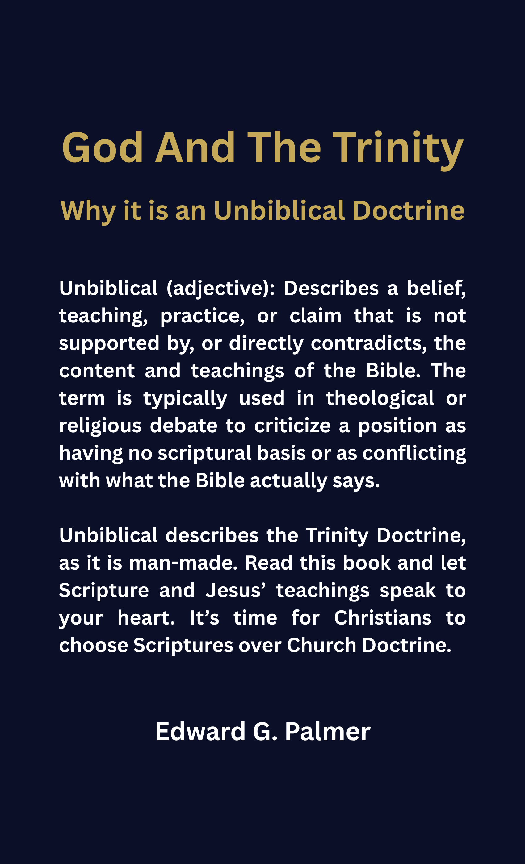 Back cover of God And The Trinity: Why It Is an Unbiblical Doctrine by Edward G. Palmer